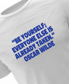 “Be yourself; everyone else is already taken.” ― Oscar Wilde